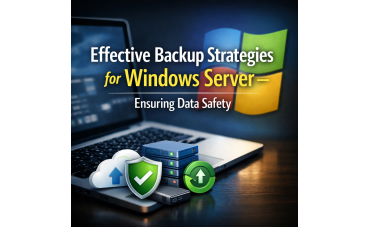 Effective Backup Strategies for Windows Server – Ensuring Data Safety
